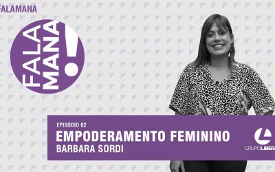 #FalaMana | Empoderamento feminino, por Bárbara Sordi