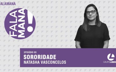 #FalaMana | Sororidade, por Natasha Vasconcelos